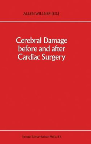 Cerebral Damage Before and after Cardiac Surgery : Developments in Critical Care Medicine and Anaesthesiology - Allen E. Willner
