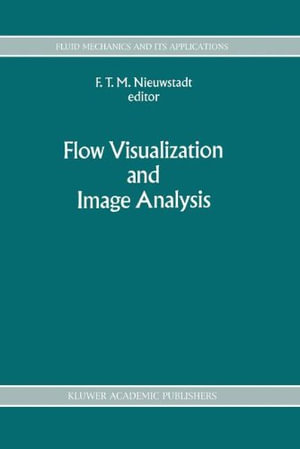 Flow Visualization and Image Analysis : Fluid Mechanics and Its Applications - F. T. Nieuwstadt