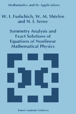 Symmetry Analysis and Exact Solutions of Equations of Nonlinear Mathematical Physics : MATHEMATICS AND ITS APPLICATIONS (KLUWER ) - W.I. Fushchich