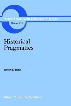 Historical Pragmatics : Philosophical Essays - Robert E. Butts