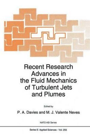 Recent Research Advances in the Fluid Mechanics of Turbulent Jets and Plumes : NATO SCIENCE SERIES SERIES E, APPLIED SCIENCES - P.A. Davies