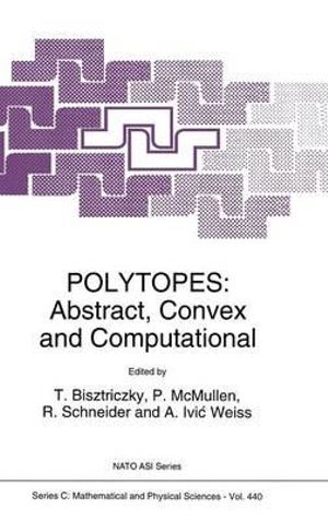 Polytopes - Abstract, Convex and Computational : Proceedings of the NATO Advanced Study Institute, Scarborough, Ontario, Canada, August 20-September 3, 1993 - T. Bisztriczky
