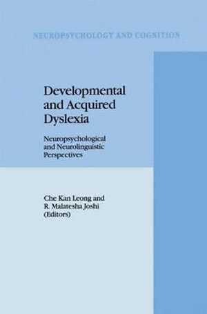 Developmental and Acquired Dyslexia : Neuropsychological and Neurolinguistic Perspectives - C.K. Leong