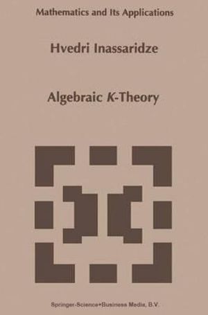 Algebraic K-Theory : MATHEMATICS AND ITS APPLICATIONS (KLUWER ) - Hvedri Inassaridze