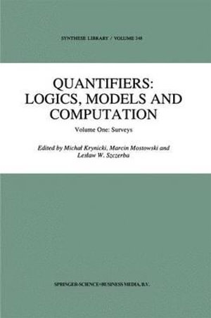 Quantifiers : Logics, Models and Computation: Volume One: Surveys - Marcin Mostowski