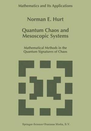 Quantum Chaos and Mesoscopic Systemsmathematical Methods in the Quantum Signatures of Chaos : Mathematical Methods in the Quantum Signatures of Chaos - Norman Hurt