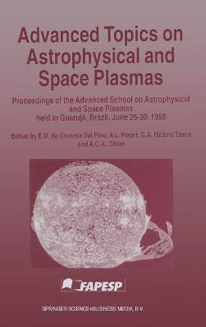 Advanced Topics on Astrophysical and Space Plasmas - E.M. de Gouveia Dal Pino