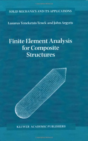 Finite Element Analysis for Composite Structures : SOLID MECHANICS AND ITS APPLICATIONS - L.T. Tenek
