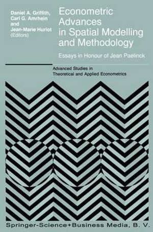 Econometric Advances in Spatial Modelling and Methodology : Essays in Honour of Jean Paelinck - Daniel A. Griffith