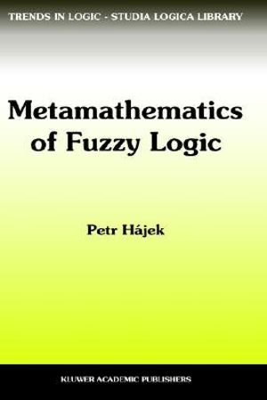 Metamathematics of Fuzzy Logic : Trends in Logic, V. 4 - Petr Hájek