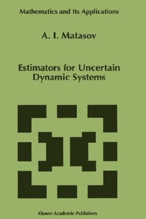 Estimators for Uncertain Dynamic Systems : Mathematics and Its Applications - A.I. Matasov
