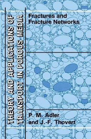 Fractures and Fracture Networks : Theories and Applications of Transport in Porous Media, V. 15 - P.M. Adler