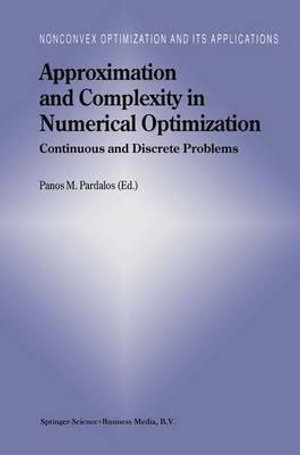 Approximation and Complexity in Numerical Optimization : Continuous and Discrete Problems - Panos M. Pardalos