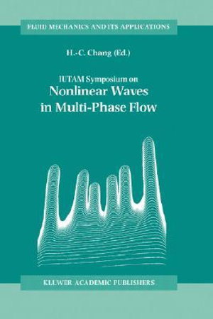 Iutam Symposium on Nonlinear Waves in Multi-Phase Flow : Proceedings of the Iutam Symposium Held in Notre Dame, U.S.A., 7 9 July 1999 - Iutam Symposium on Nonlinear Waves in Mu