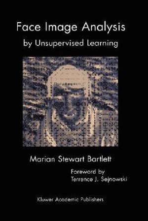 Face Image Analysis by Unsupervised Learning : KLUWER INTERNATIONAL SERIES IN ENGINEERING AND COMPUTER SCIENCE - Marian Stewart Bartlett