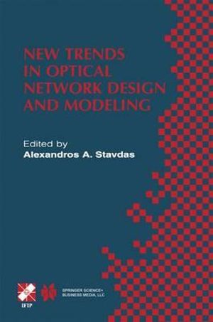 New Trends in Optical Network Design and Modeling : Ifip Tc6 Fourth Working Conference on Optical Network Design and Modeling February 7 8, 2000, Athen - Alexandros Stavdas
