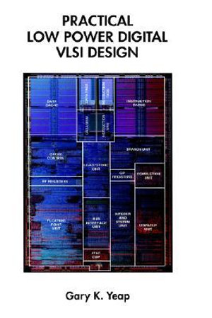 Practical Low Power Digital VLSI Design - Gary K. Yeap