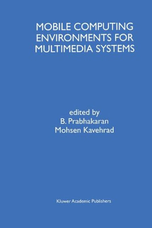Mobile Computing Environments for Multimedia Systems : A Special Issue of Multimedia Tools and Applications an International Journal Volume 9, No. 1 (1999) - B. Prabhakaran