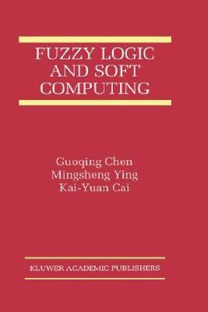 Fuzzy Logic and Soft Computing : Kluwer International Series on Asian Studies in Computer and Information Science - Chen
