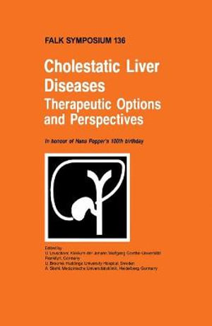 Cholestatic Liver Diseases: Therapeutic Options and Perspectives : In honour of Hans Popper's 100th birthday - U. Leuschner