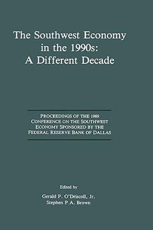 The Southwest Economy in the 1990s : A Different Decade :  A Different Decade - Gerald P. O'Driscoll