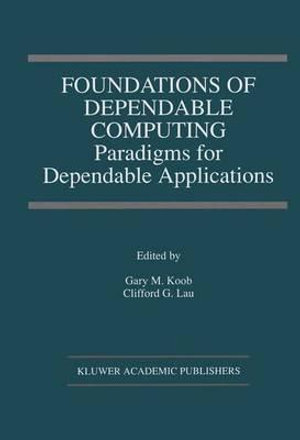 Foundations of Dependable Computing : Paradigms for Dependable Applications - Gary M. Koob