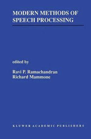 Modern Methods of Speech Processing : KLUWER INTERNATIONAL SERIES IN ENGINEERING AND COMPUTER SCIENCE - Ravi Ramachandran