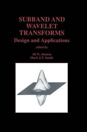 Subband and Wavelet Transforms : Design and Applications : Design and Applications - Ali N. Akansu