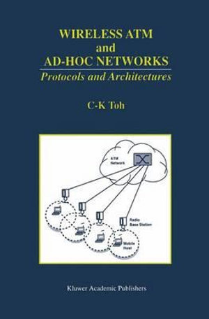 Wireless ATM and Ad-Hoc Networks : Protocols and Architectures - C. K. Toh