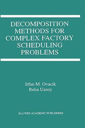 Decomposition Methods for Complex Factory Scheduling Problems - Irfan M. Ovacik