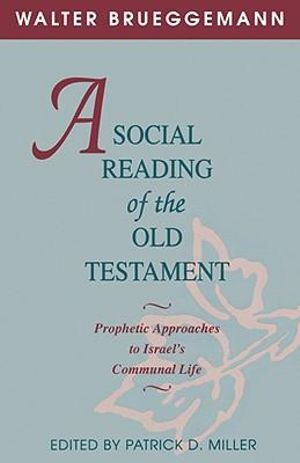 A Social Reading of the Old Testament : Prophetic Approaches to Israel's Communal Life - Walter Brueggemann