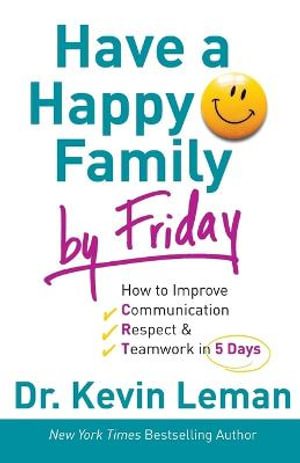 Have a Happy Family by Friday - How to Improve Communication, Respect & Teamwork in 5 Days - Dr. Kevin Leman