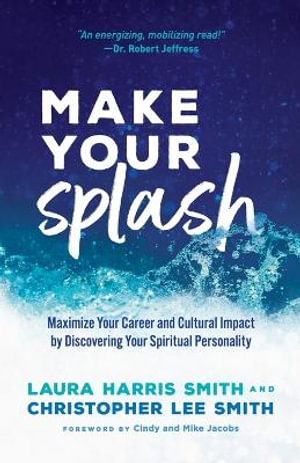 Make Your Splash - Maximize Your Career and Cultural Impact by Discovering Your Spiritual Personality - Christopher Lee Smith