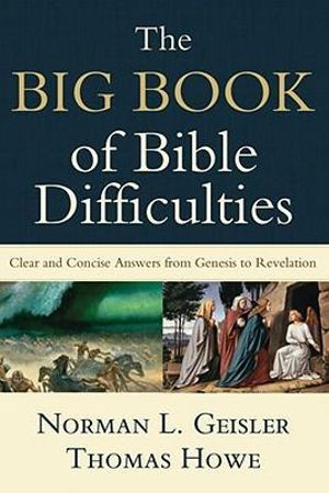 The Big Book of Bible Difficulties - Clear and Concise Answers from Genesis to Revelation - Norman L. Geisler