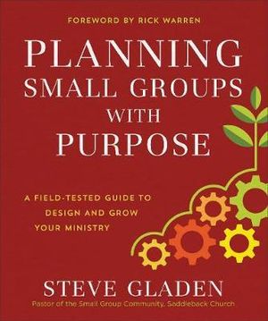Planning Small Groups with Purpose â" A Fieldâ"Tested Guide to Design and Grow Your Ministry - Rick Warren