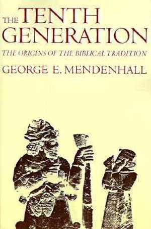 The Tenth Generation : The Origins of the Biblical Tradition - George E. Mendenhall