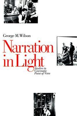 Narration in Light : Studies in Cinematic Point of View - George M. Wilson