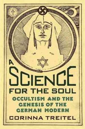 Science for the Soul: : Occultism and the Genesis of the German Modern - Corinna Treitel