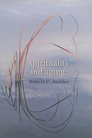 Spirituality and Aging - Robert C. Atchley