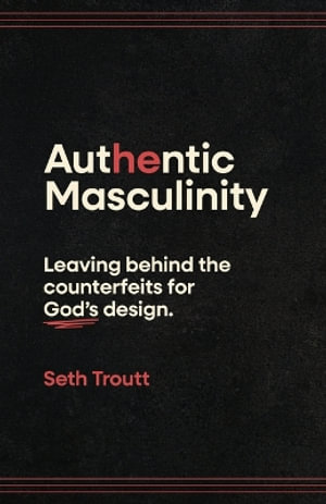 Authentic Masculinity - Seth Troutt