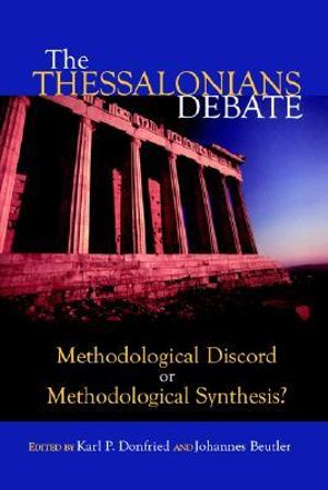 The Thessalonians Debate : Methodological Discord or Methodological Synthesis? :  Methodological Discord or Methodological Synthesis? - Karl P. Donfried