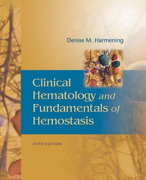 Clinical Hematology and Fundamentals of Hemostasis : Clinical Hematology and Fundamentals of Hemostasis - Denise M. Harmening