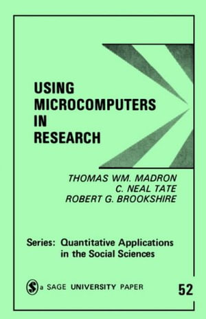Using Microcomputers in Research : Quantitative Applications in the Social Sciences - Thomas W. Madron