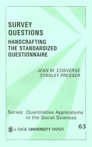 Survey Questions : Handcrafting the Standardized Questionnaire - Jean M. Converse