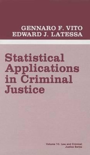 Statistical Applications in Criminal Justice : LAW AND CRIMINAL JUSTICE SERIES - Gennaro F. Vito