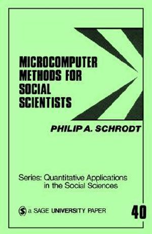 Microcomputer Methods for Social Scientists : University Papers, Vol 40 - Philip A. Schrodt