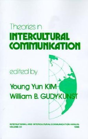 Theories in Intercultural Communication : INTERNATIONAL AND INTERCULTURAL COMMUNICATION ANNUAL - Young Yun Kim