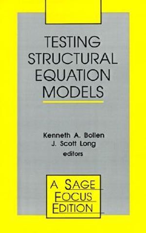 Testing Structural Equation Models : Sage Focus Editions - Kenneth A. Bollen