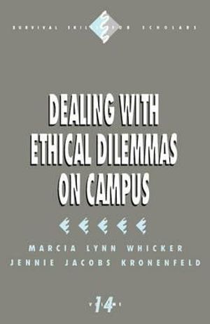 Dealing with Ethical Dilemmas on Campus : Survival Skills for Scholars - Marcia Lynn Whicker
