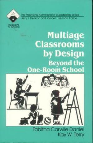 Multiage Classrooms by Design : Beyond the One-Room School - Tabitha C. (Carwile) Daniel
